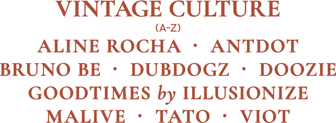 Vintage Culture (A–Z): Aline Rocha, Antdot, Bruno Be, Dubdogz, Doozie, Goodtimes by Illusionize, Malive, Tato, Viot