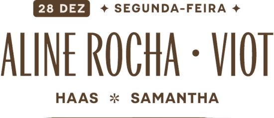 28 DEZ · Segunda-feira: Aline Rocha e Viot, Haas e Samantha