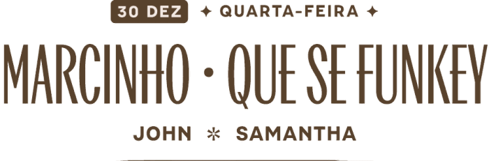 30 DEZ · Quarta-feira: Marcinho e Que Se Funkey, John e Samantha